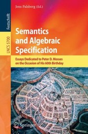 Cover of: Semantics And Algebraic Specification Essays Dedicated To Peter D Mosses On The Occasion Of His 60th Birthday