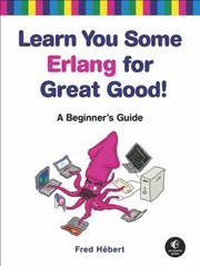 Learn You Some Erlang For Great Good! by Fred Hebert