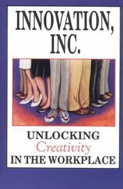 Cover of: Innovation, Inc.: unlocking creativity in the workplace