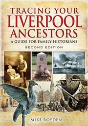 Tracing Your Liverpool Ancestors by Mike Royden