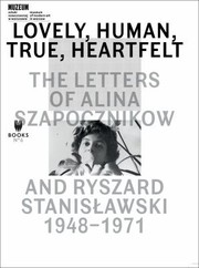 Cover of: Lovely Human True Heartfelt The Letters Of Alina Szapocznikow And Ryszard Stanisawski 19481971 by 