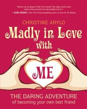 Cover of: Madly In Love With Me The Daring Adventure Of Becoming Your Own Best Friend