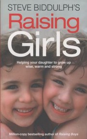 Steve Biddulphs Raising Girls by Steve Biddulph