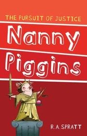 Cover of: Nanny Piggins and the Pursuit of Justice RA Spratt by 