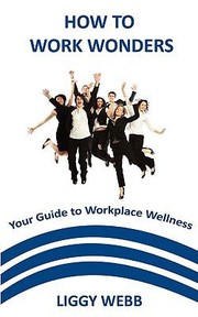 Cover of: How To Work Wonders Your Guide To Workplace Wellness