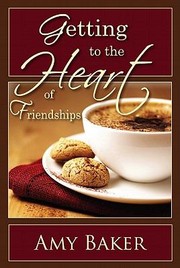 Cover of: Getting to the Heart of Friendships