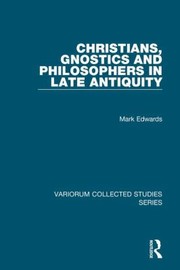 Cover of: Christians Gnostics And Philosophers In Late Antiquity by 
