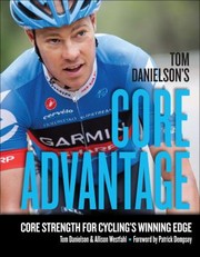 Cover of: Tom Danielsons Core Advantage Core Strength For Cyclings Winning Edge