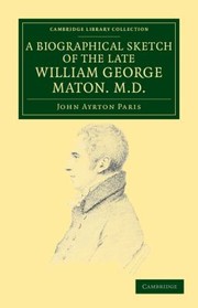 Cover of: A Biographical Sketch of the Late William George Maton MD
            
                Cambridge Library Collection  Life Sciences