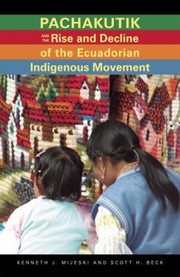 Pachakutik and the Rise and Decline of the Ecuadorian Indigenous Movement
            
                Ohio University Research in International Studies Latin America by Scott H. Beck