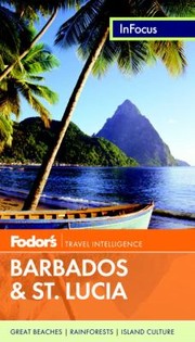 Cover of: Fodors in Focus Barbados  St Lucia
            
                Fodors in Focus Barbados  St Lucia