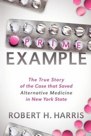 Cover of: Prime Example The True Story Of The Case That Saved Alternative Medicine In New York State by 