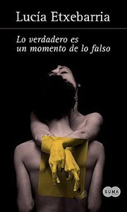 Cover of: Lo Verdadero Es un Momento de Lo Falso  Truth Is Naught But an Instant of Falsehood