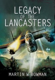 Legacy of the Lancasters by Martin Bowman