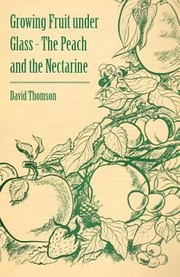 Growing Fruit Under Glass  The Peach and the Nectarine by David Thomson