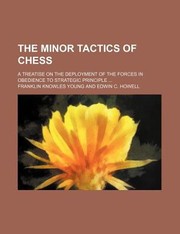 Cover of: The Minor Tactics of Chess A Treatise on the Deployment of the Forces in Obedience to Strategic Principle by Franklin Knowles Young