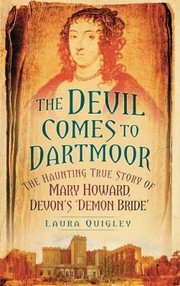 Cover of: The Devil Comes To Dartmoor The Haunting True Story Of Mary Howard Devons Demon Bride
