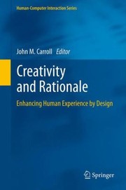 Cover of: Creativity And Rationale Enhancing Human Experience By Design