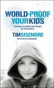 Cover of: Worldproof Your Kids Raising Chiildren Unstained By The World Ctimothy A Sismore With Ruth Sisemore