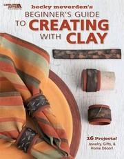 Cover of: Beginners Guide to Creating with Clay Leisure Arts 4304