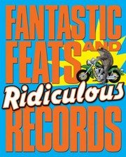 Cover of: Fantastic Feats And Ridiculous Records by 
