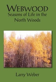 Cover of: Webwood Seasons Of Life In The North Woods