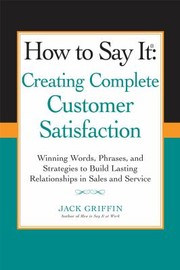 Cover of: How To Say It Creating Complete Customer Satisfaction Winning Words Phrases And Strategies To Build Lasting Relationships In Sales And Service by 