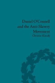 Daniel OConnell and the AntiSlavery Movement by Christine Kinealy