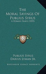 Cover of: The Moral Sayings of Publius Syrus by Publius Syrus