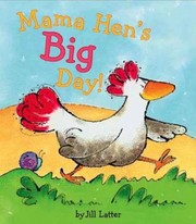 Mama Hens Big Day by Jill Latter