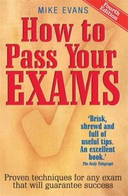 Cover of: How To Pass Your Exams Proven Techniques For Any Exam That Will Guarantee Success