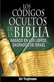 Los Codigos Ocultos De La Biblia by Uri Trajtmann