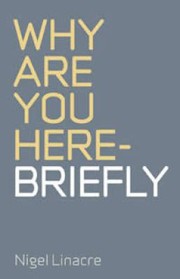 Cover of: Why You Are Here Briefly