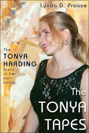 The Tonya Tapes The Tonya Harding Story In Her Own Voice by Lynda Prouse