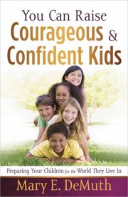 Cover of: You Can Raise Courageous  Confident Kids