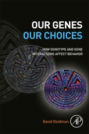 Cover of: Our Genes Our Choices How Genotype And Gene Interactions Affect Behavior