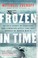 Cover of: Frozen In Time An Epic Story Of Survival And A Modern Quest For The Lost Heroes Of World War Ii