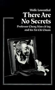 Cover of: There are no secrets: Professor Cheng Man-chʻing and his tai chi chuan