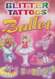 Cover of: Glitter Tattoos Ballet With 8 Tattoos
            
                Glitter Tattoos
