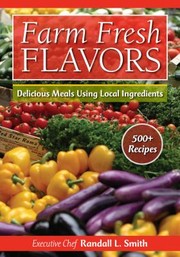 Cover of: Farm Fresh Flavours 500 Recipes With Techniques For Cooking Storing And Preserving by Randall L. Smith