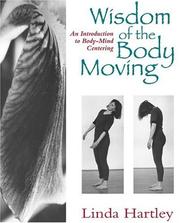 Cover of: Wisdom of the body moving: an introduction to body-mind centering