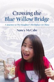 Cover of: Crossing The Blue Willow Bridge A Journey To My Daughters Birthplace In China
