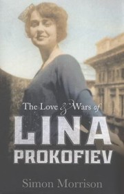 The Love And Wars Of Lina Prokofiev The Story Of Lina And Serge Prokofiev by Simon Morrison