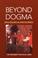 Cover of: Beyond Dogma