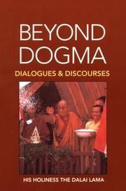 Beyond dogma by His Holiness Tenzin Gyatso the XIV Dalai Lama
