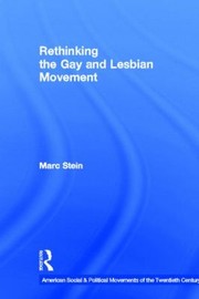 Cover of: Rethinking the Gay and Lesbian Movement
            
                American Social and Political Movements of the 20th Century