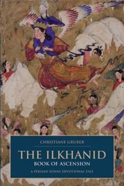 Cover of: The Ilkhanid Book Of Ascension A Persiansunni Devotional Tale by 