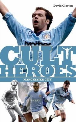 Manchester City Cult Heroes - City's Greatest Icons