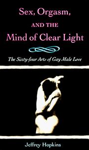 Cover of: Sex, orgasm, and the mind of clear light: the sixty-four acts of gay male love