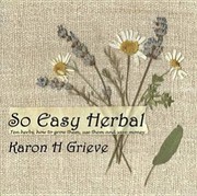 Cover of: So Easy Herbal Ten Herbs How To Grow Them Use Them And Save Money